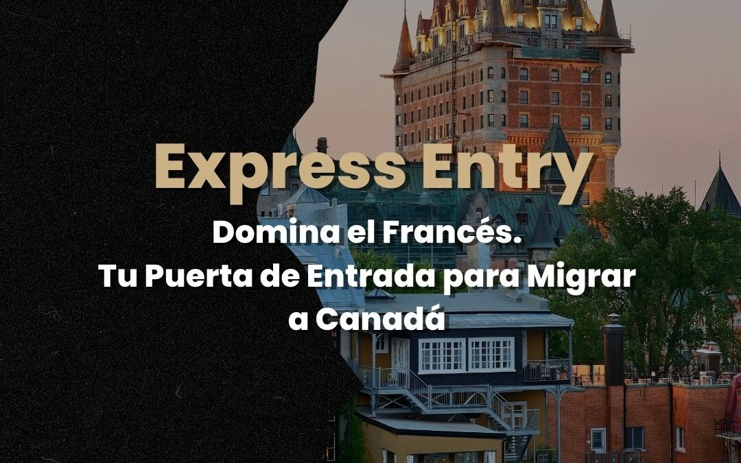 ¡Domina el francés y abre las puertas a Canadá con Express Entry!